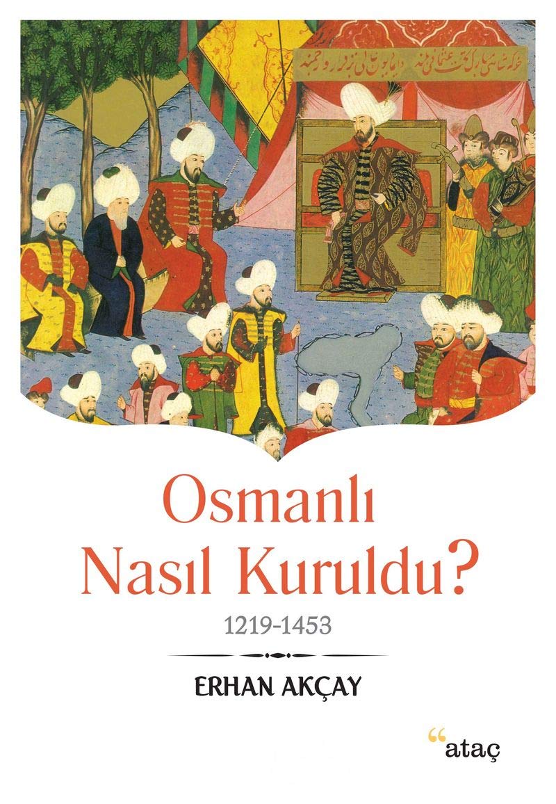 Osmanlı Nasıl Kuruldu?: 1219-1453 Politics & History