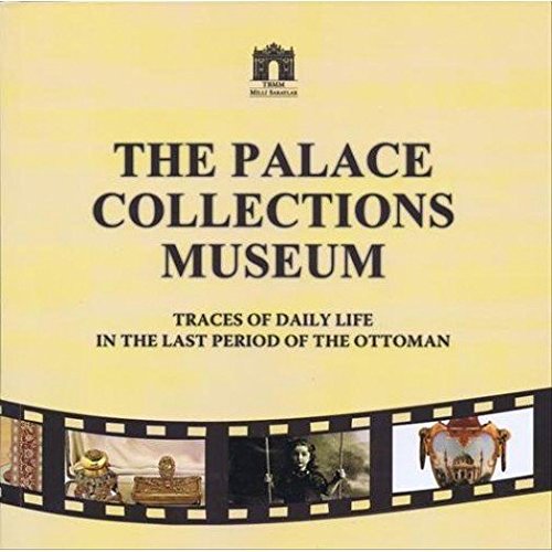 The Palace Collections Museum - Traces of Daily Life in the Last Period of the Ottoman book