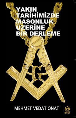 Yakin Tarihimizde Masonluk Uzerine Bir Derleme Books