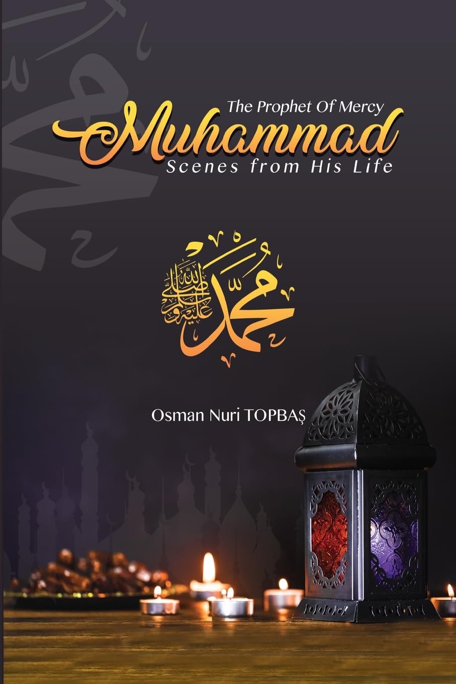 The Prophet of Mercy - Muhammad: Scenes from his Life Memories
