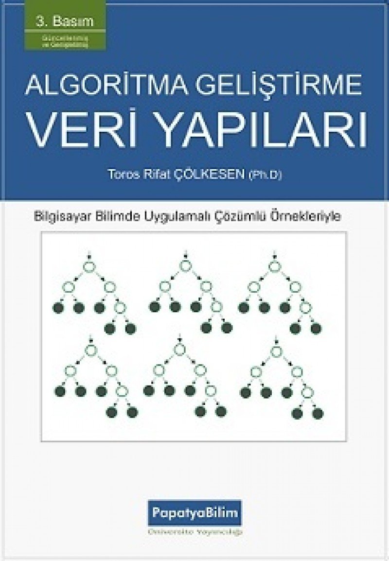 Algoritma Geliştirme ve Veri Yapıları: Bilgisayar Mühendisliği Uygulamalı Çözümlü Örnekleriyle Computer Science
