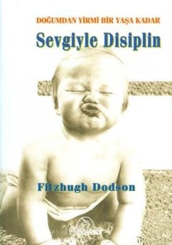 Dogumdan Yirmi Bir Yasa Kadar Sevgiyle Disiplin book