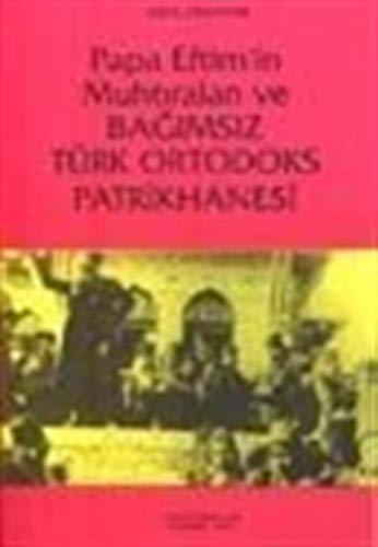 Papa Eftim'in Muhtıraları ve Bağımsız Türk Ortodoks Patrikhanesi book