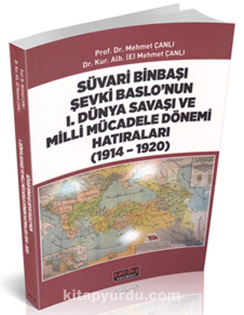 Süvari Binbaşı Şevki Baslo’nun 1. Dünya Savaşı ve Milli Mücadele Dönemi Hatıraları (1914 - 1920) Politics & History