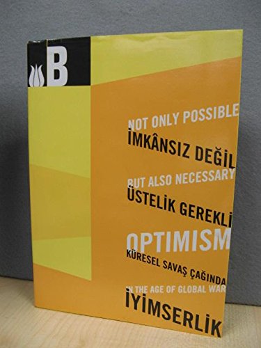 Imkansiz Degil, Ustelik Gerekli: Kuresel Savas Caginda Iyimserlik -- 10, Uluslararasi Istanbul Bienali / Not Only Possible, but Also Necessary: Optimism in the Age of Global War -- 10th International Istanbul Biennial Books