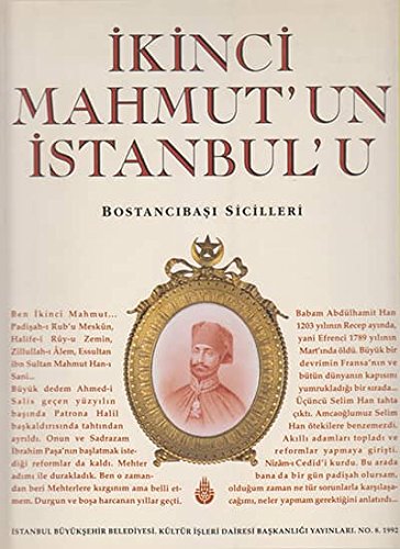 Ikinci Mahmut'un Istanbul'u: Bostancibasi sicilleri (Istanbul Buyuksehir Belediyesi. Kultur Isleri Dairesi Baskanligi yayinlari) (Turkish Edition) Books