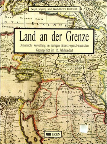 Land an der Grenze. Osmanische Verwaltung im heutigen türkisch-syrisch-irakischen Grenzgebiet im 16. Jahrhundert Books
