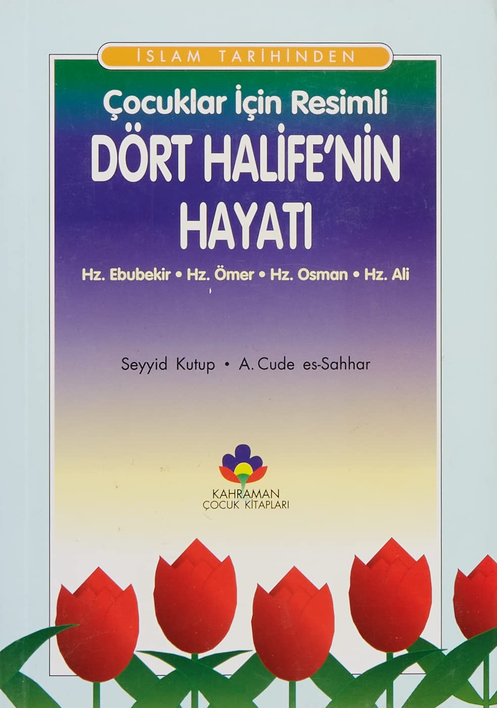 Islam Tarihinden Cocuklar Icin Resimli Dört Halifenin Hayati book