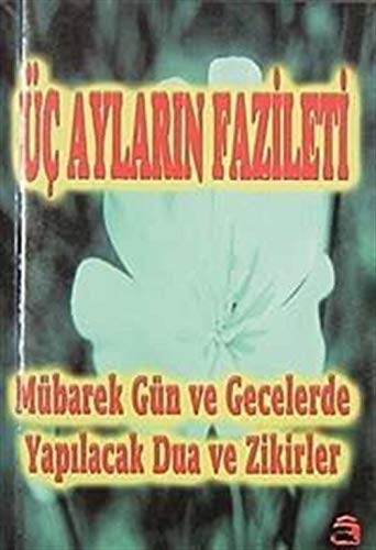 Üç Ayların Fazileti-Mübarek Gün ve Gecelerde Yapılacak Dua ve Zikirler book
