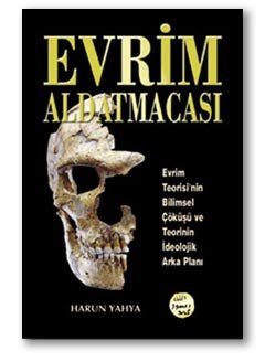Evrim Aldatmacası: Evrim Teorisi'nin Bilimsel Çöküşü ve Teorinin İdeolojik Arka Planı Books