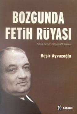 Bozgunda Fetih Rüyası Yahya Kemal'in Biyografik Romanı Books