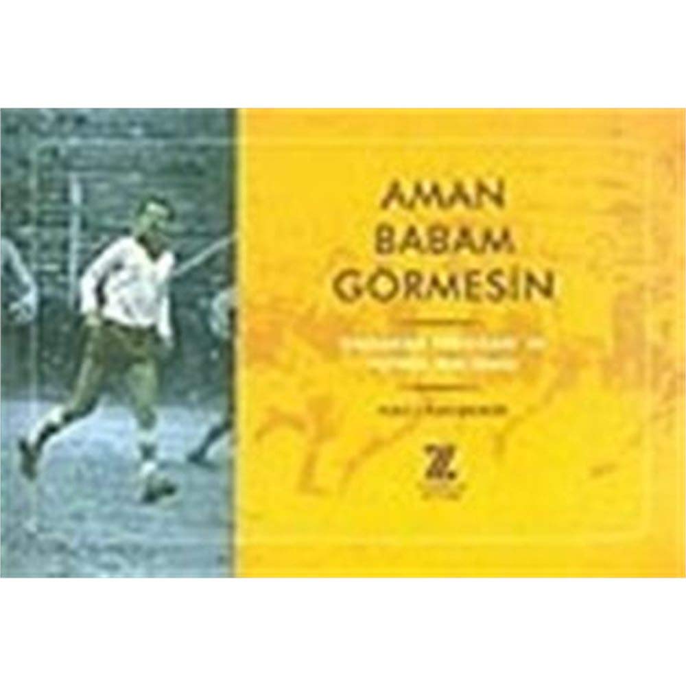 Aman Babam Gormesin-Basbakan Erdogan'in Futbol Macerasi Books