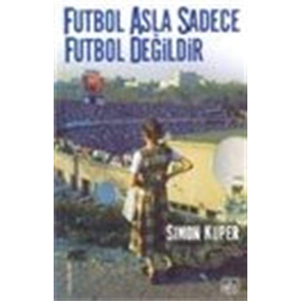 FUTBOL ASLA SADECE FUTBOL DEĞİLDİR Social Sciences