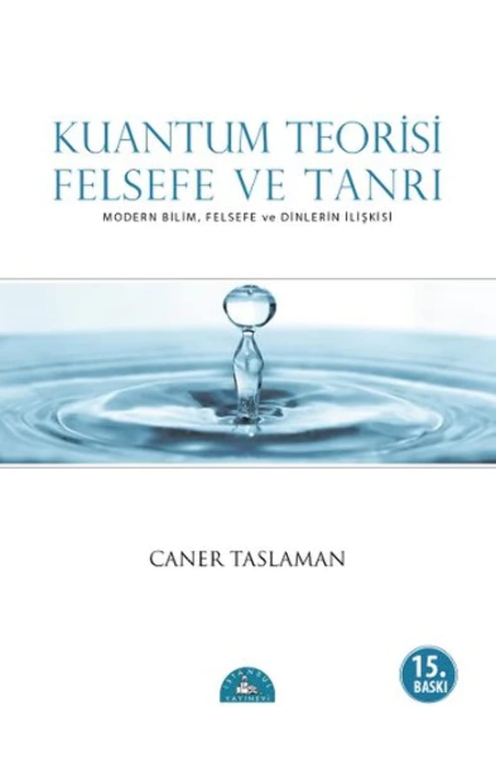 Kuantum Teorisi Felsefe ve Tanri: Modern Bilim, Felsefe ve Dinlerin İlişkisi Business & Technology