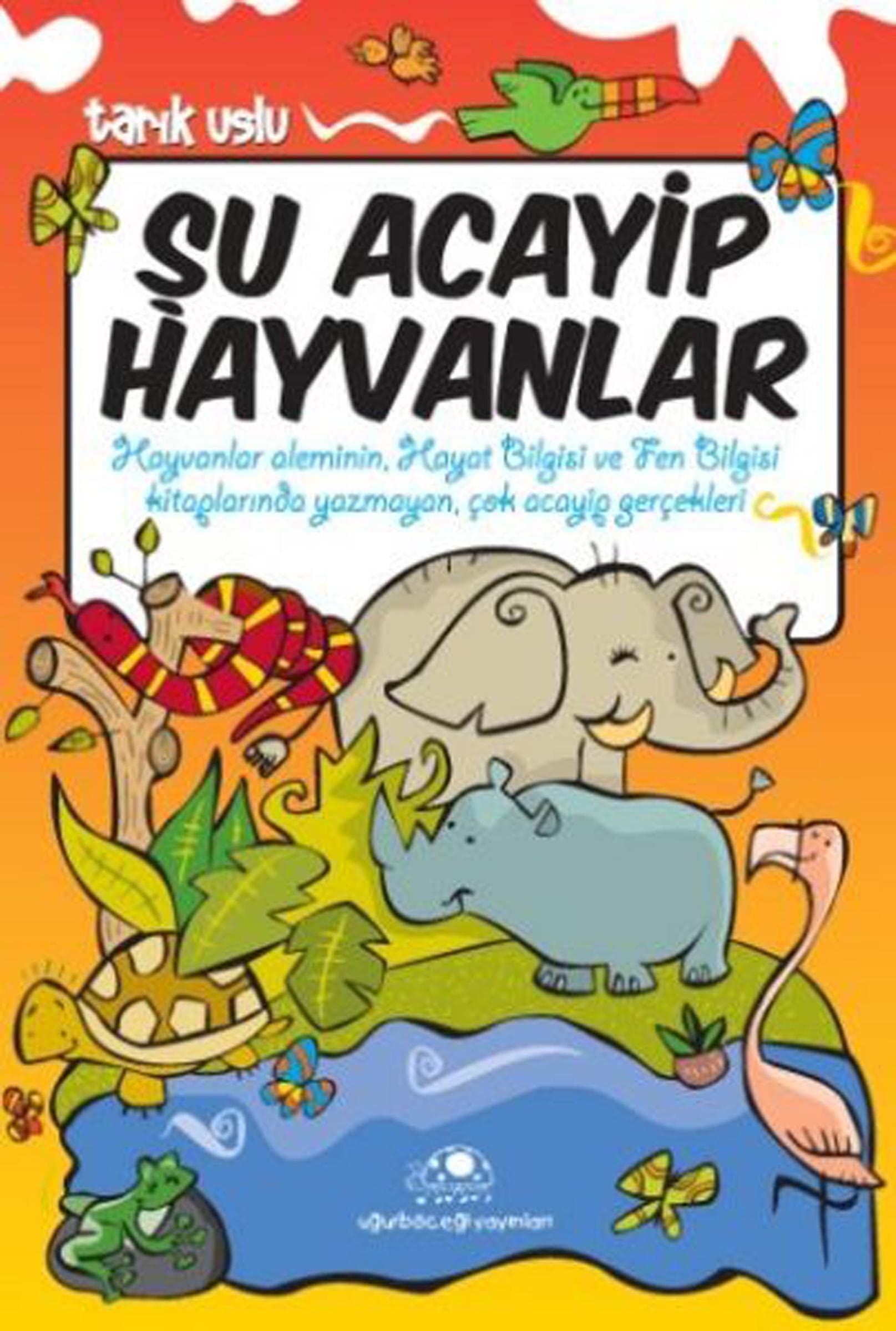 Şu Acayip Hayvanlar: Hayvanlar Aleminin, Hayat Bilgisi ve Fen bilgisi Kitaplarında Yazmayan, Çok Acayip gerçekleri Fairy Tales & Legends