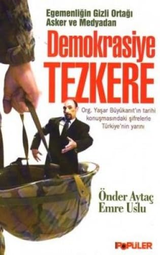 Egemenligin Gizli Ortagi Asker ve Medyadan Demokrasiye Tezkere Politics & History