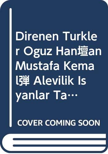 Direnen Türkler / Oğuz Han'dan Mustafa Kemal'e Alevilik, İsyanlar, Taht Books