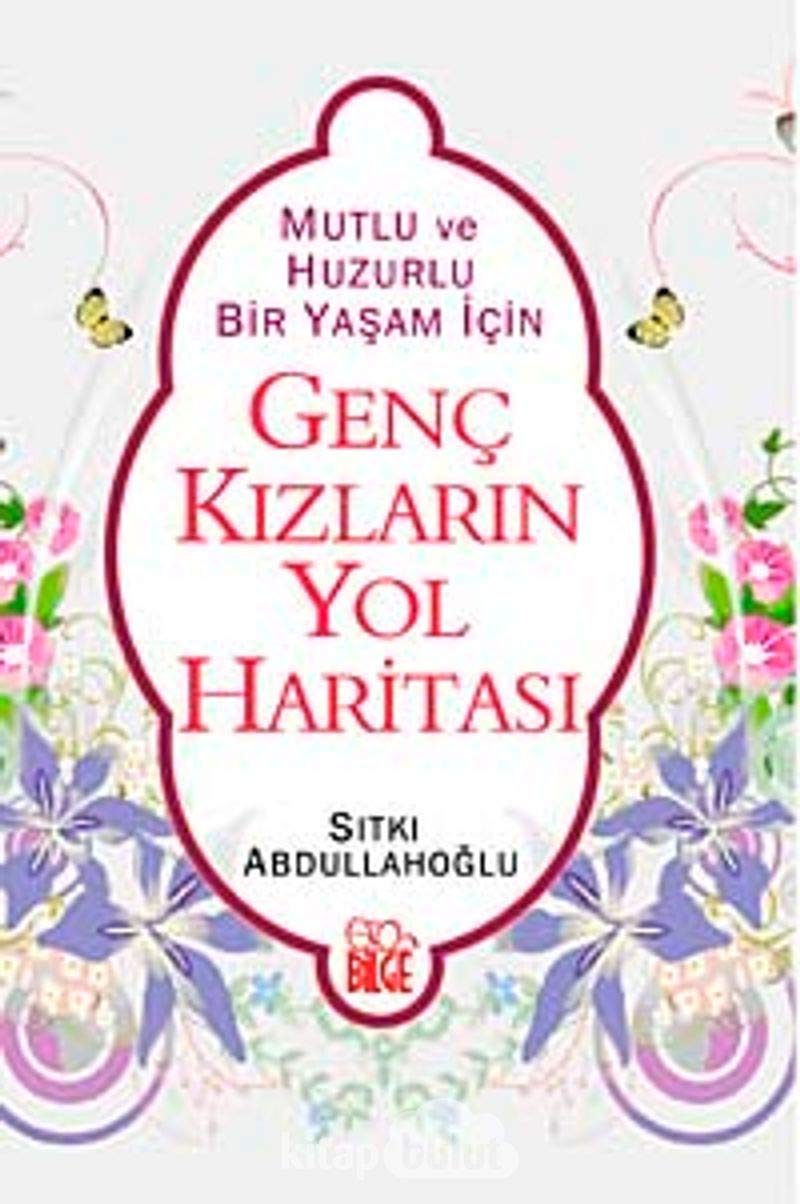 Genc Kizlarin Yol Haritasi: Mutlu ve Huzurlu Bir Yasam Icin: Mutlu ve Huzurlu Bir Yaşam İçin Social Sciences