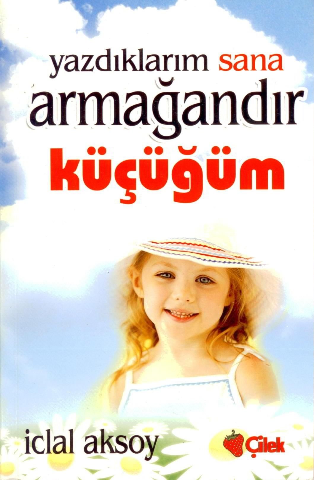 YAZDIKLARIM SANA ARMAĞANDIR KÜÇÜĞÜM Learning & Reference