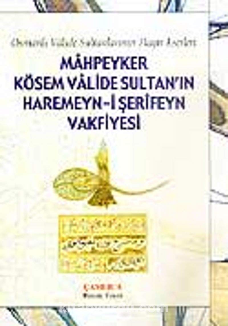 Mahpeyker Kösem Valide Sultan'ın Haremeyn-i Şerifeyn Vakfiyesi: Osmanlı Valide Sultanlarının Hayır Eserleri Politics & History