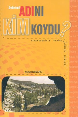 Sehrim! Adini Kim Koydu?Hikayelerle Sehirlerimizin Isimleri Books