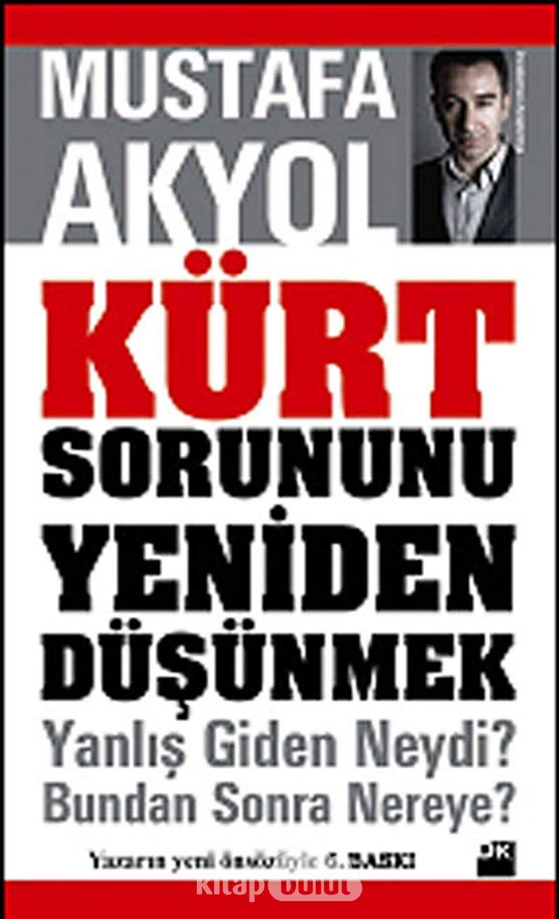 Kürt Sorununu Yeniden Düsünmek: Yanlis Giden Neydi Bundan Sonra Nereye: Yanlış Giden Neydi? Bundan Sonra Nereye? Politics & History