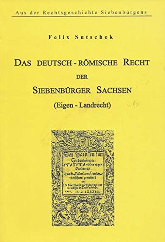 Das deutsch - römische Recht der Siebenbürger Sachsen ( Eigen - Landrecht ) , Aus der Rechtsgeschichte Siebenbürgens , guter Zustand Books