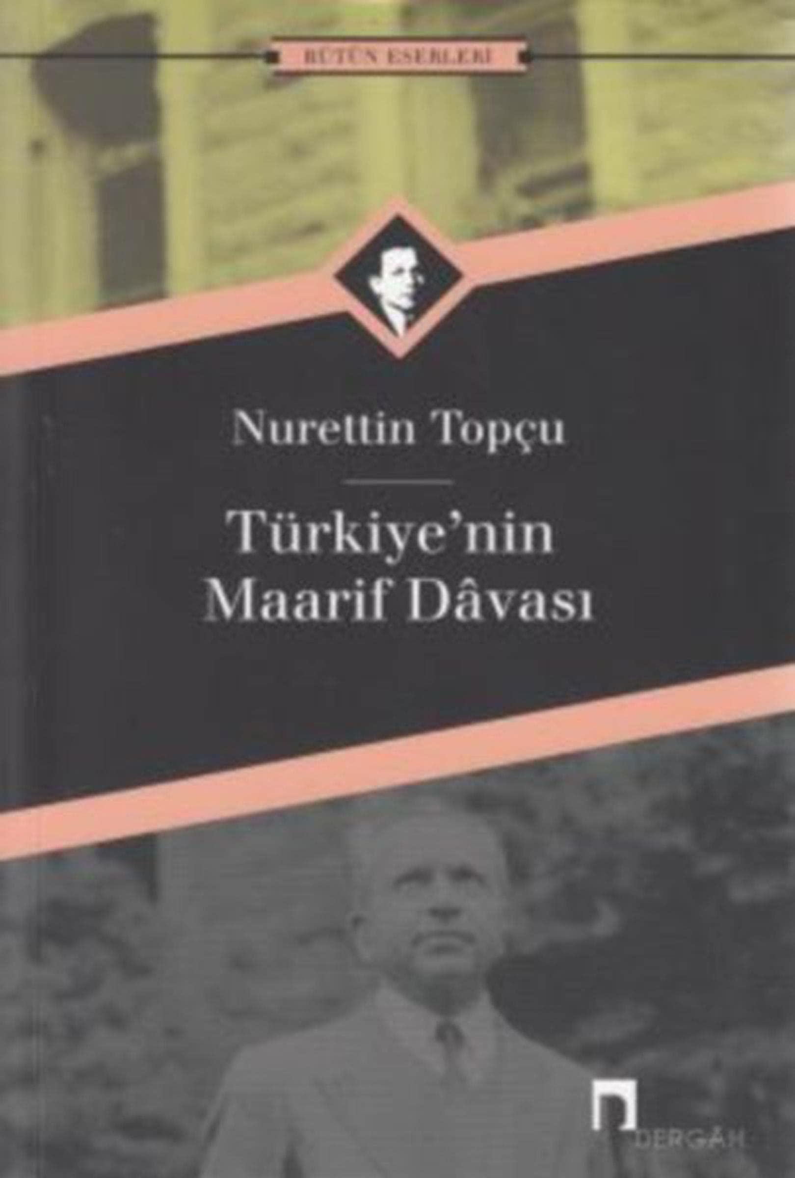 Türkiyenin Maarif Davasi: Bütün Eserleri (Dergah Yayinlari, Band 171) Social Sciences