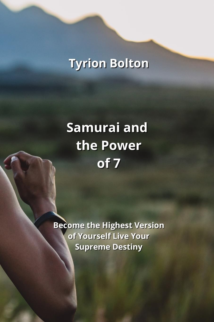 Samurai and the Power of 7: Become the Highest Version of Yourself Live Your Supreme Destiny Business, Finance & Career