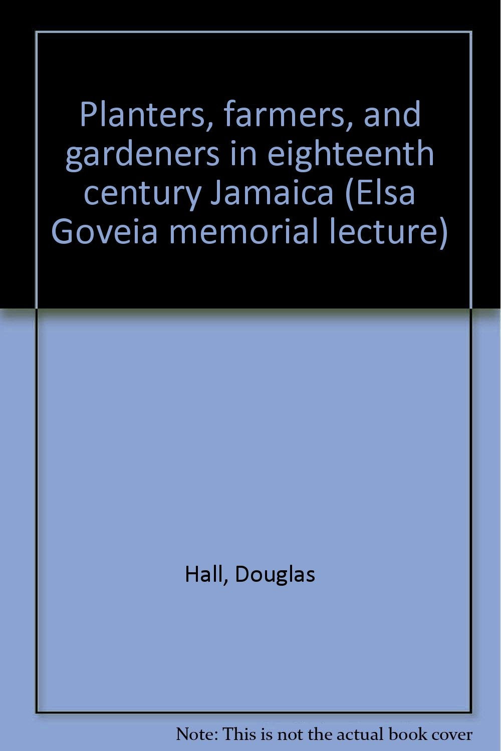 Planters, farmers, and gardeners in eighteenth century Jamaica (Elsa Goveia memorial lecture) Books