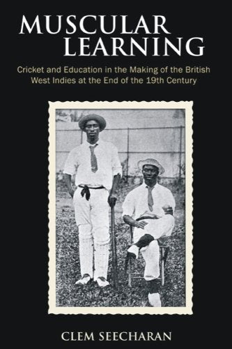 Muscular Learning: Cricket and Education in the Making of the British West Indies at the End of the 19th Century Education & Training
