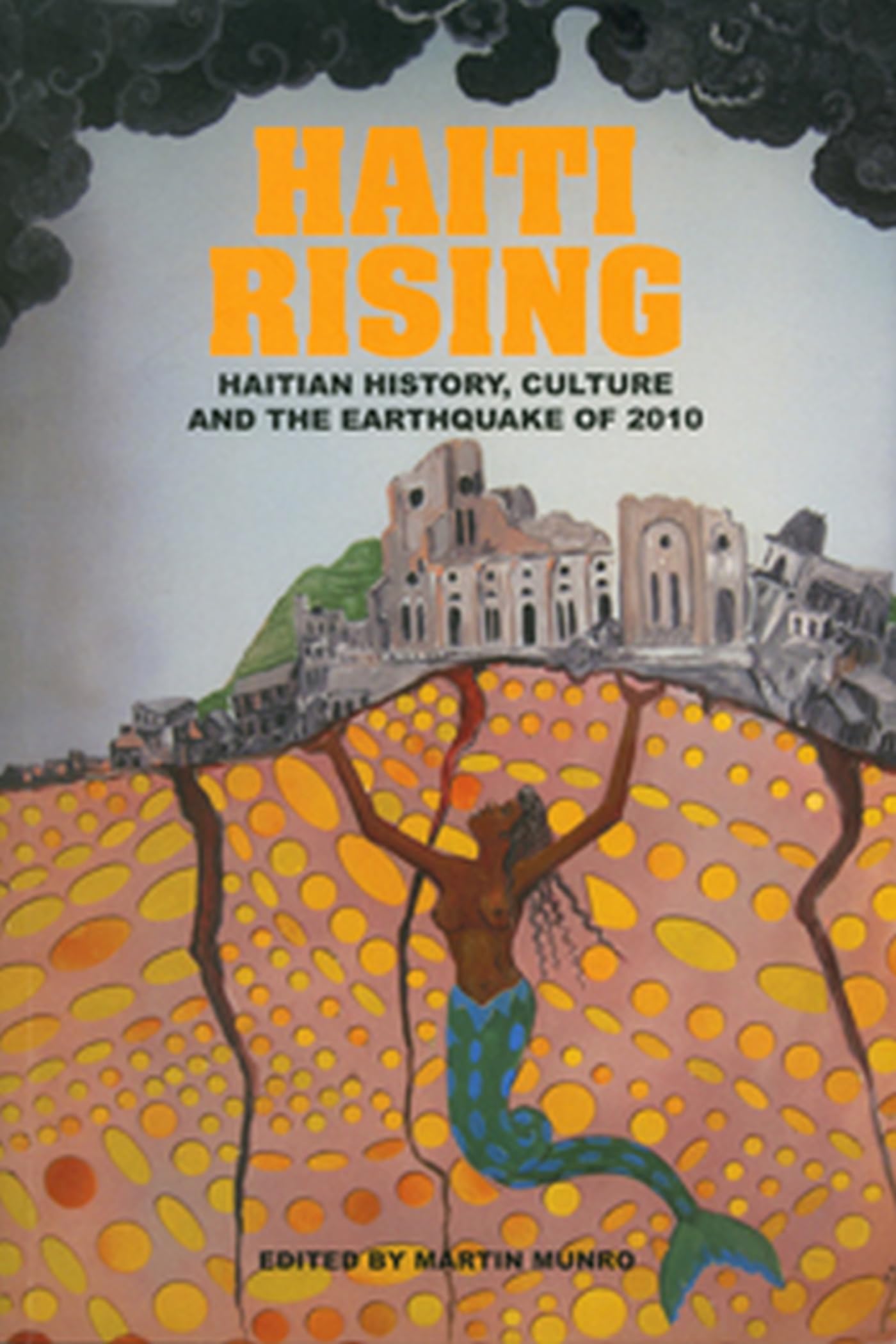 Haiti Rising: Haitian History, Culture and the Earthquake of 2010 book