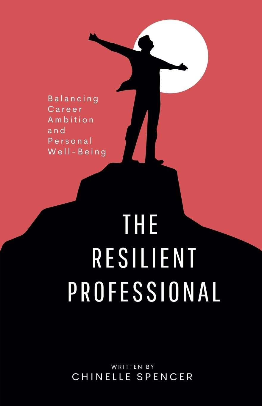 The Resilient Professional: Balancing Career Ambition and Personal Well-Being Business, Finance & Career