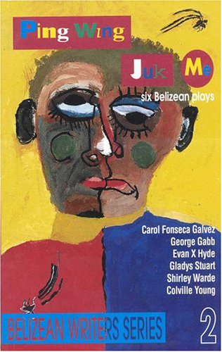 Ping Wing Juk Me, Six Belizean Plays Books