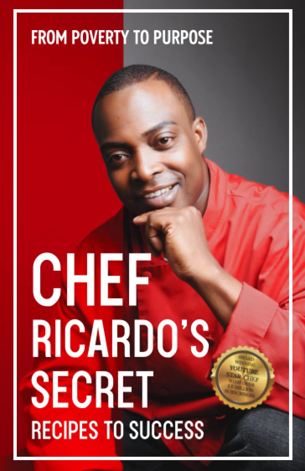 Chef Ricardo's Secret Recipes to Success: From Poverty to Purpose Science
