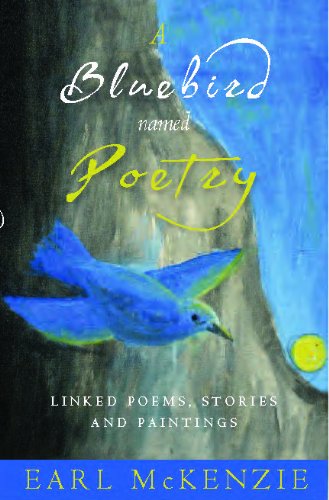 A Bluebird Named Poetry: Linked Poems, Stories and Paintings Film, Art & Culture