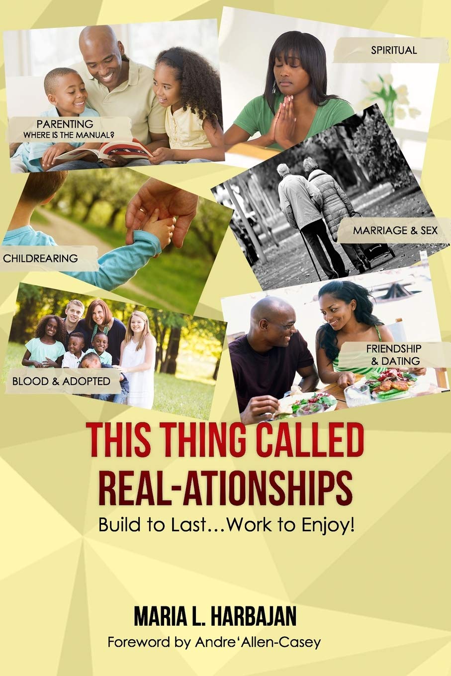 This Thing Called Real-ationships: Build to Last...Work to Enjoy Learning & Reference