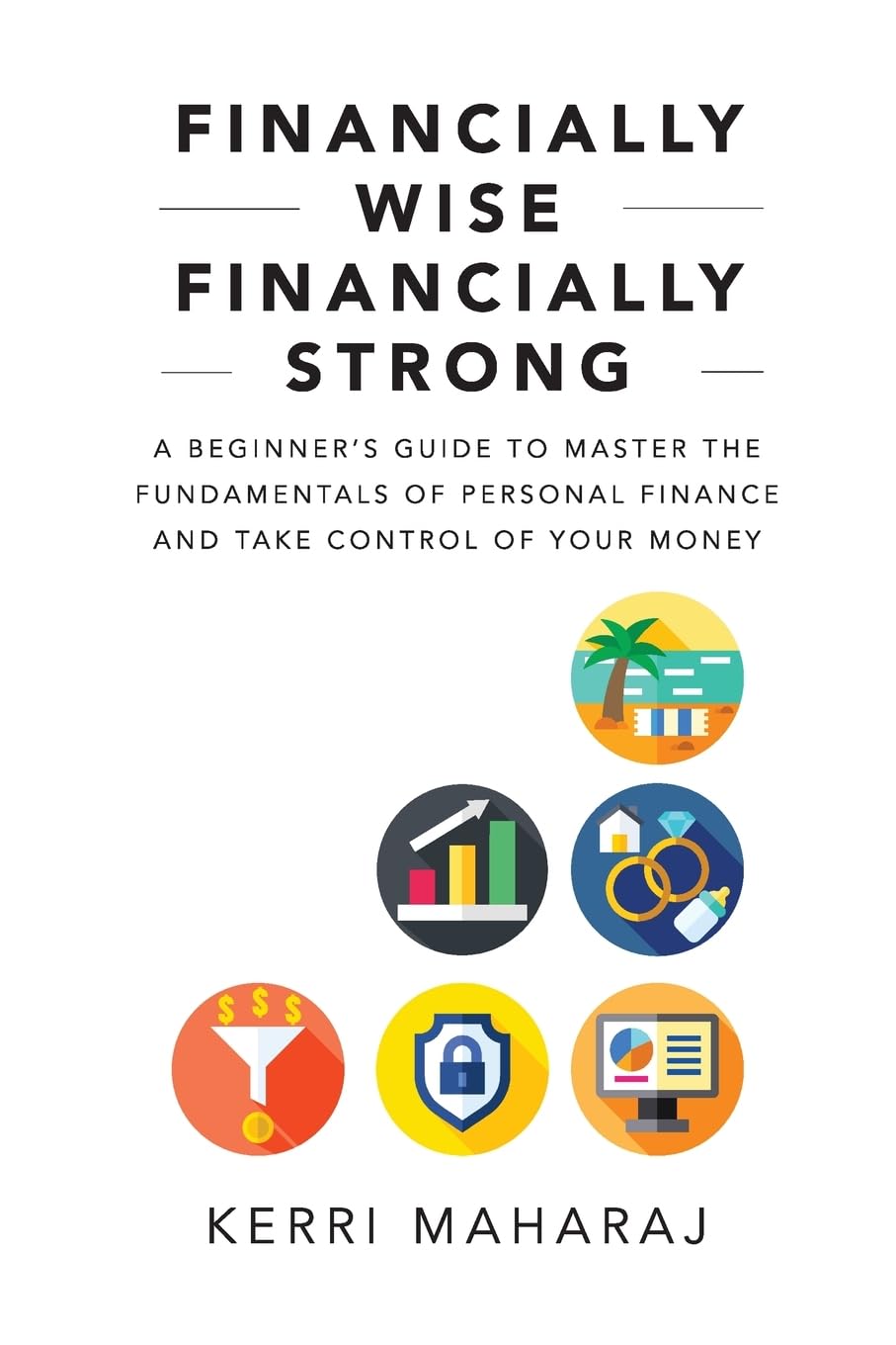 Financially Wise Financially Strong: A Beginner’s Guide to Master the Fundamentals of Personal Finance and Take Control of Your Money Law