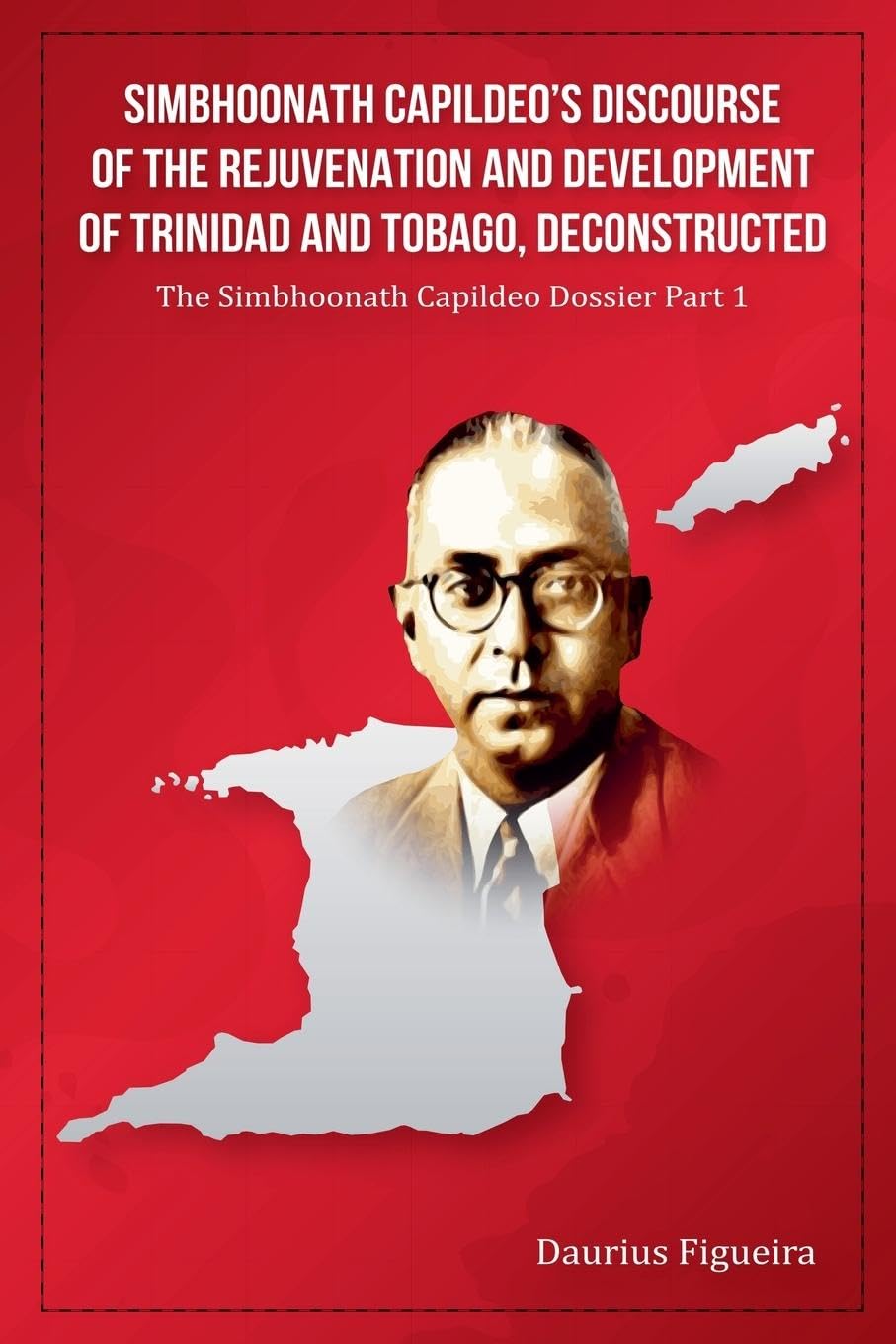 Simbhoonath Capildeo's Discourse of the Rejuvenation and Development of Trinidad and Tobago, Deconstructed Law