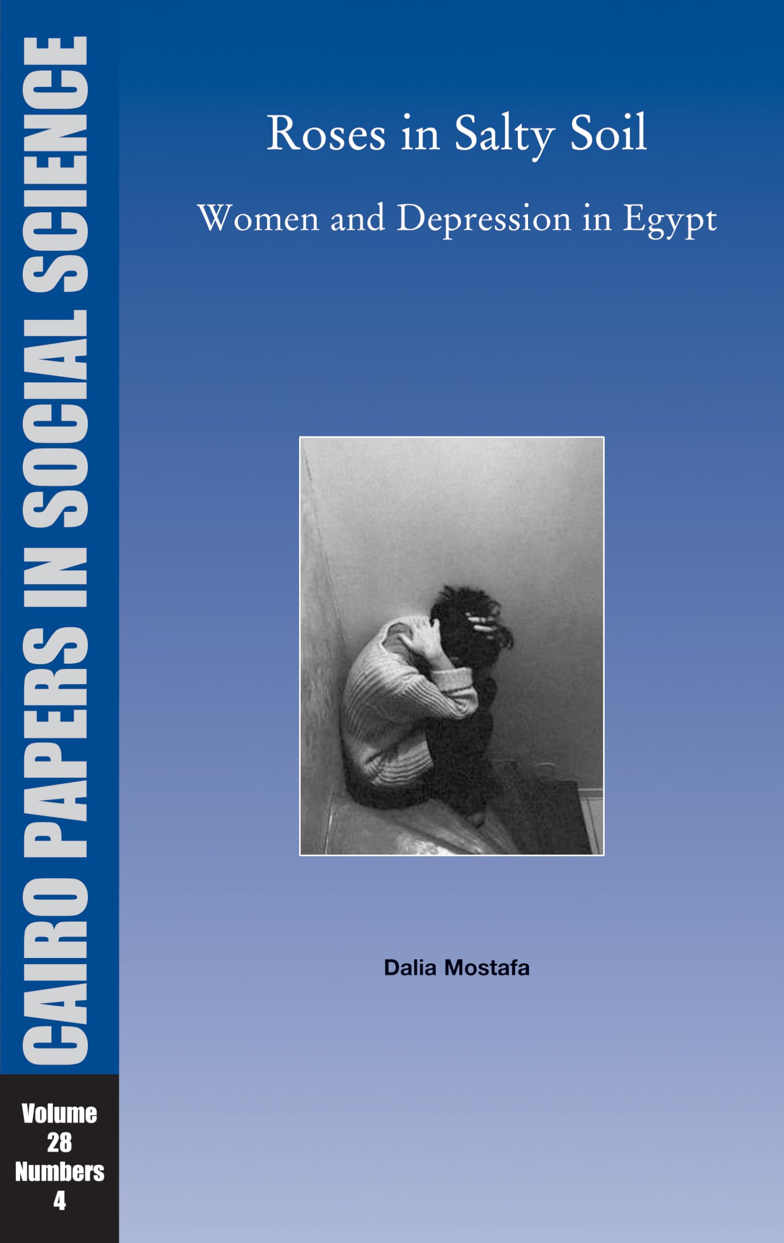Roses in Salty Soil: Women and Depression in Egypt Today: Cairo Papers Vol. 28, No. 4 (Cairo Papers in Social Science, 28, Band 28) Books