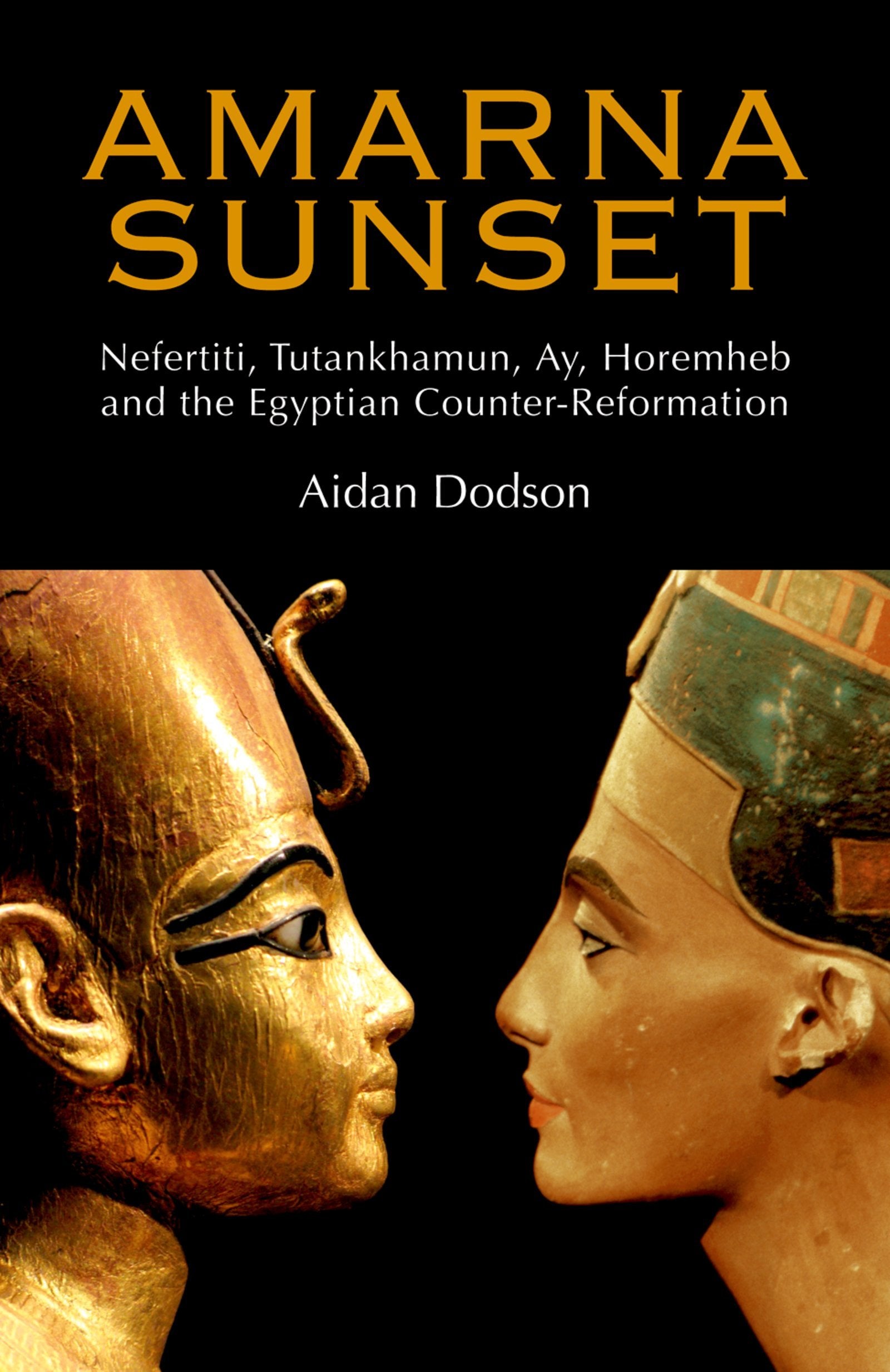 Amarna Sunset: Nefertiti, Tutankhamun, Ay, Horemheb, and the Egyptian Counter-Reformation book