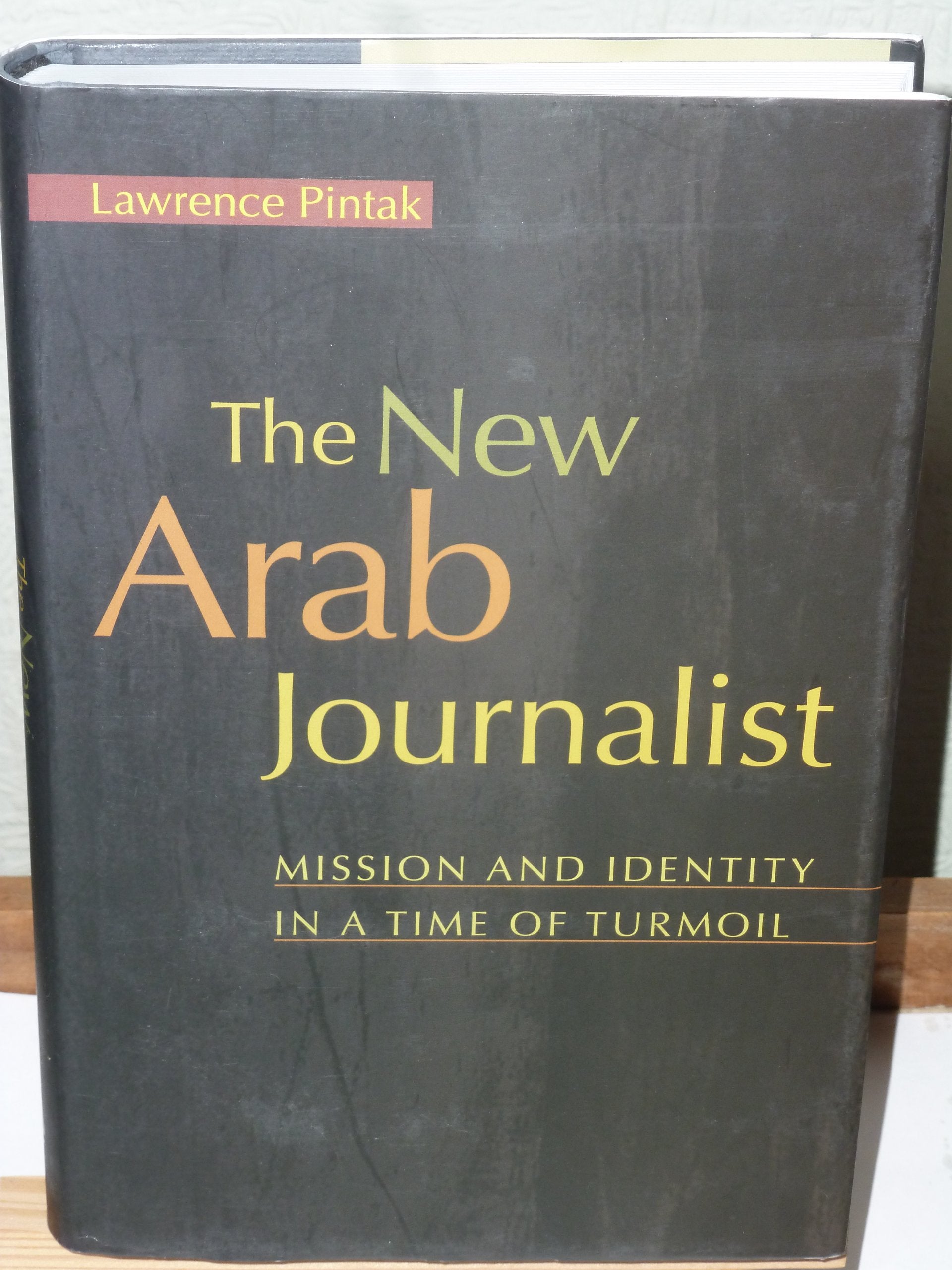 The New Arab Journalist: Mission and Identity in a Time of Turmoil Books
