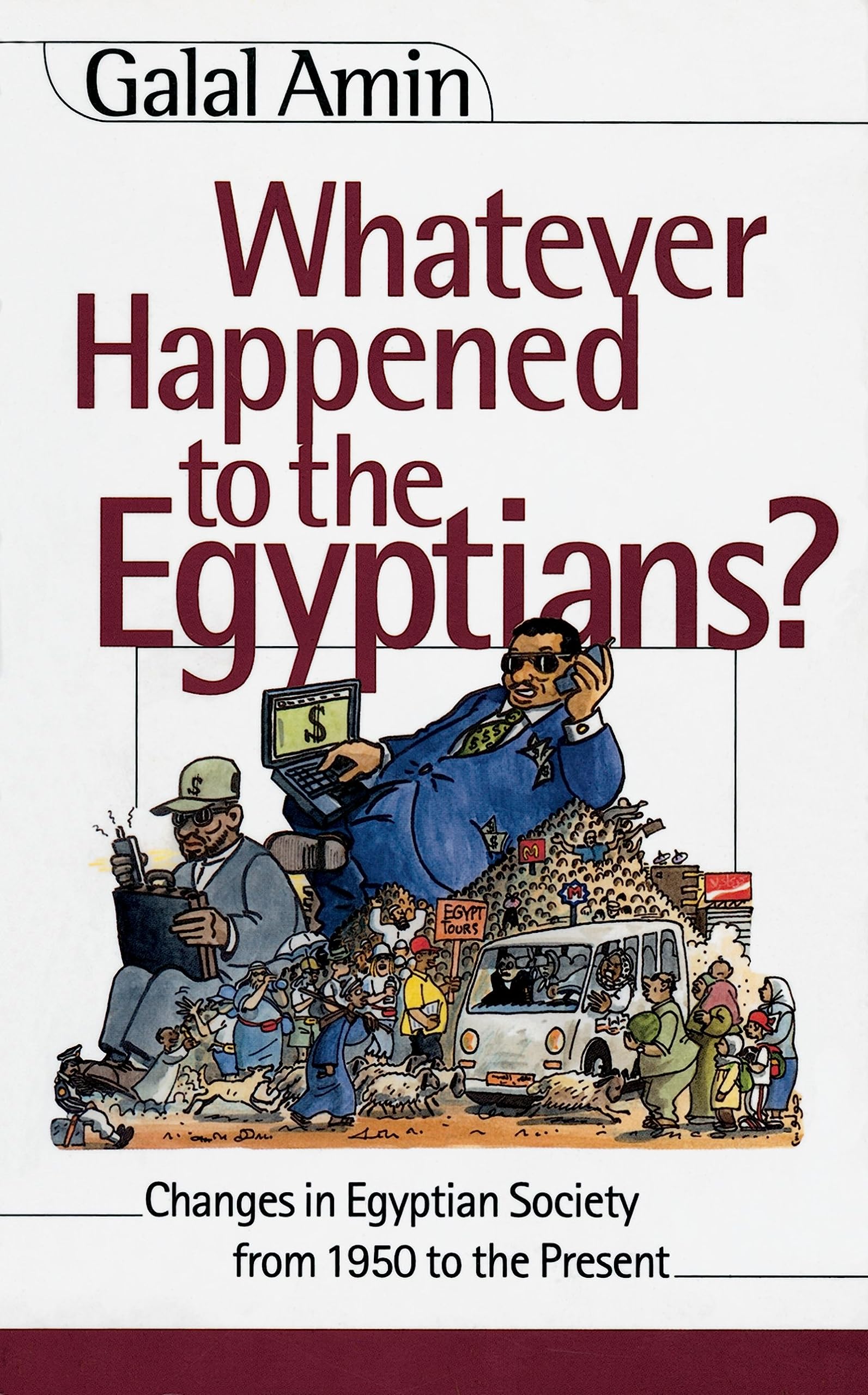 Whatever Happened to the Egyptians: Changes in Egyptian Society from 1950 to the Present Social Sciences