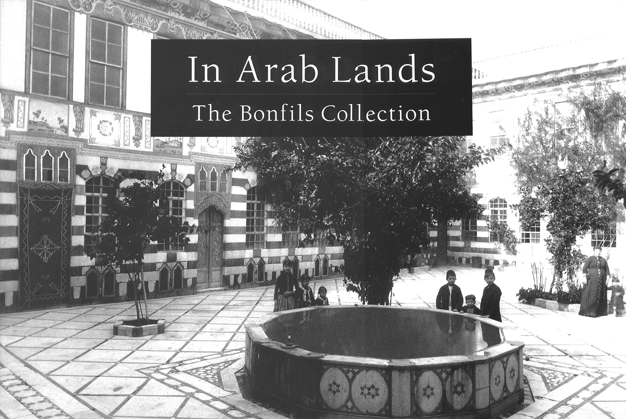In Arab Lands: The Bonfils Collection of the University of Pennsylvania Museum General education