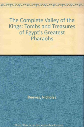 The Complete Valley of the Kings: Tombs and Treasures of Egypt's Greatest Pharaohs book