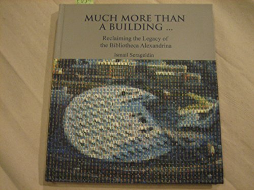 Much More Than A Building...Reclaiming the legacy of the Bibliotheca Alexandria Books