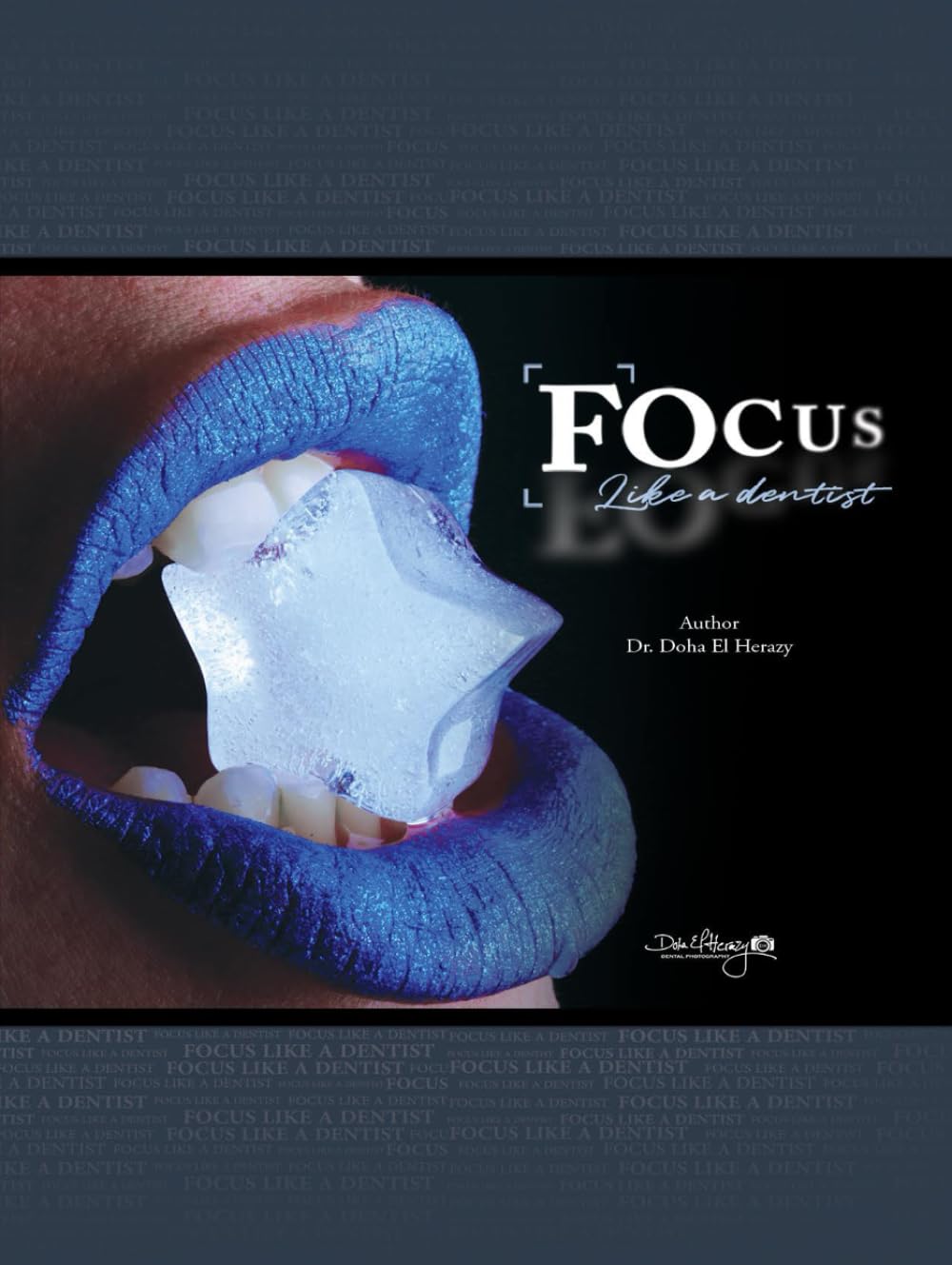Focus Like A Dentist: Dental photography Book that offers step-by-step instructions, expert tips, and stunning examples to help you master the techniques of capturing high-quality dental photos. Medicine