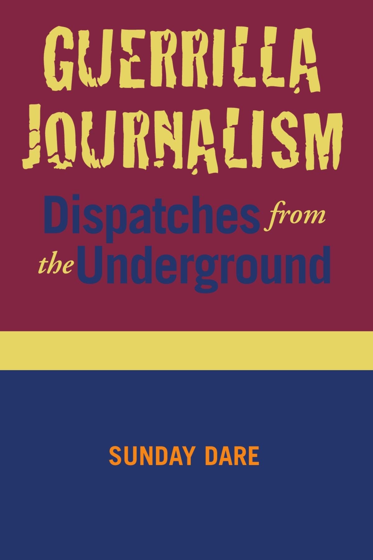 Guerrilla Journalism: Dispatches from the Underground Memories