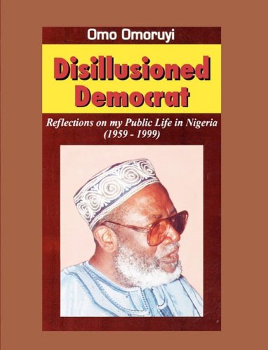 Disillusioned Democrat: Reflections on My Public Life in Nigeria (1959-1999) Memories