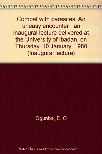 Combat with Parasites: An Uneasy Encounter. An Inaugural Lecture delivered at the University of Ibadan on Thursday, 10 January, 1980 book